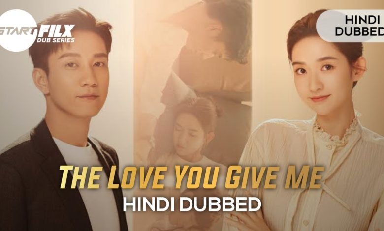 The Love You Give Me (HINDI DUBBED) | STARFILX | complete 1 20240224 235212