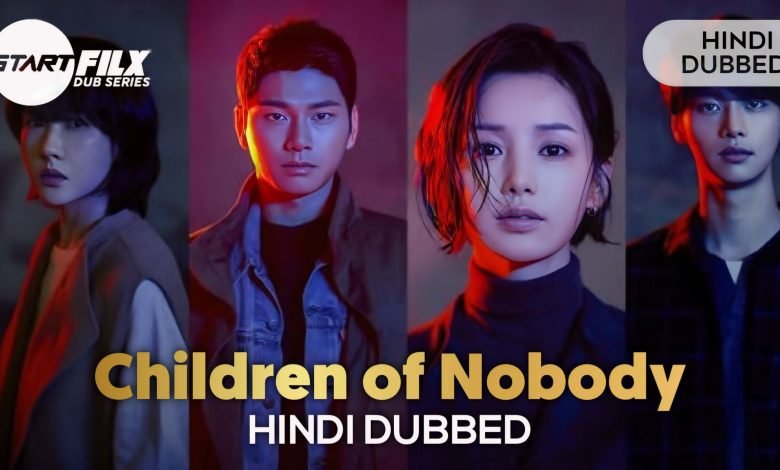 Children of Nobody (HINDI DUBBED) | STARFILX | Complete 1 Children of Nobody